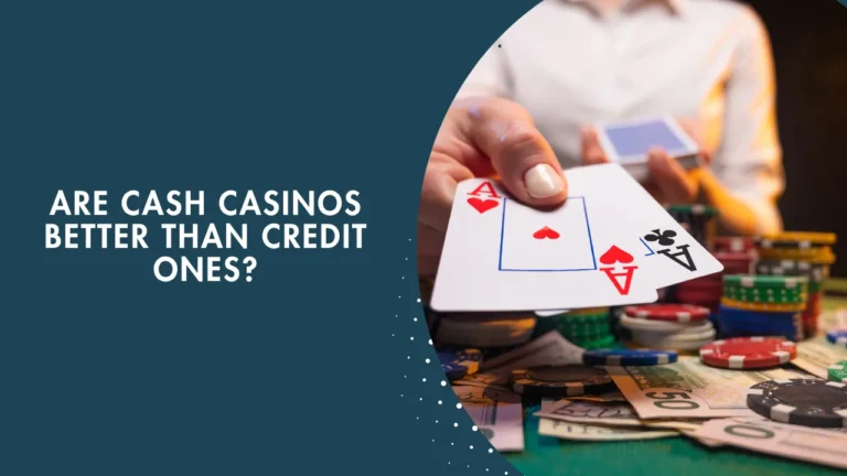 Are Cash Casinos Better Than Credit Ones? Are Cash Casinos Better Than Credit Ones?