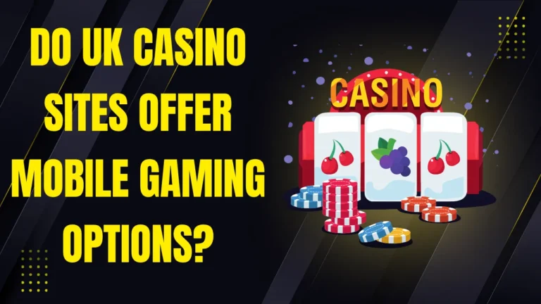 Do UK Casino Sites Offer Mobile Gaming Options? Do UK Casino Sites Offer Mobile Gaming Options?