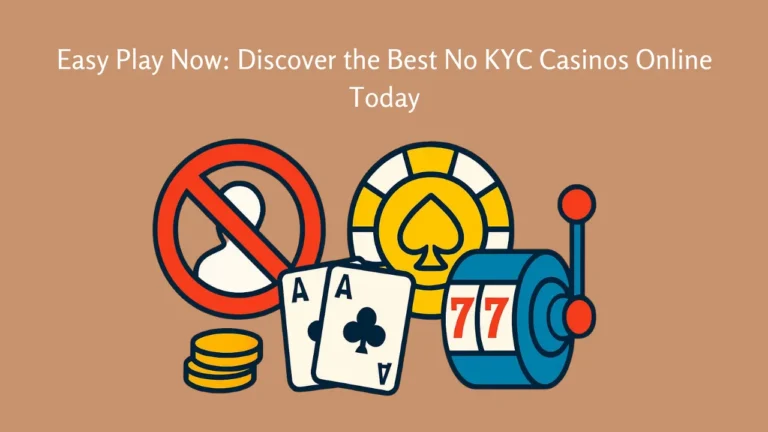 Easy Play Now: Discover the Best No KYC Casinos Online Today Easy Play Now: Discover the Best No KYC Casinos Online Today