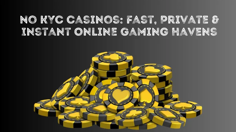 No KYC Casinos: Fast, Private & Instant Online Gaming Havens