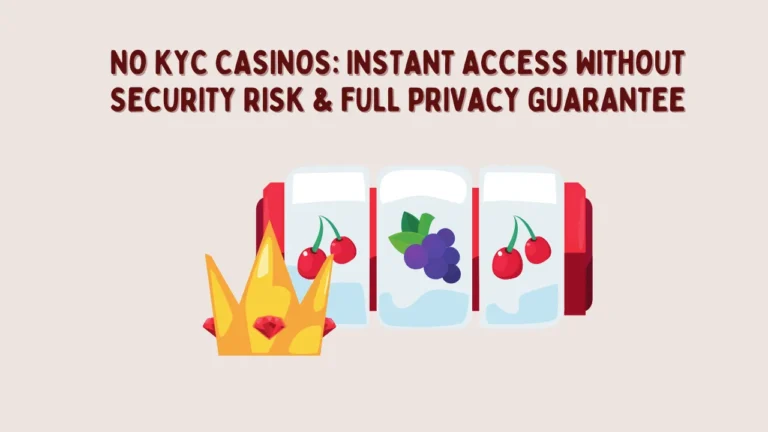 No KYC Casinos: Instant Access Without Security Risk & Full Privacy Guarantee